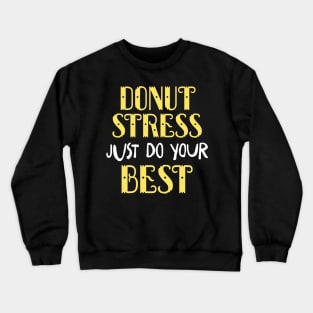 Donut Stress. Just Do Your Best. Crewneck Sweatshirt